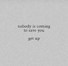 the words nobody is coming to save you get up