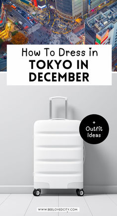 a white suitcase with the words how to dress in tokyo in december on it and an aerial view