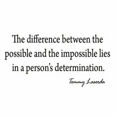 a quote that reads the difference between the possible and the impossible lies in a person's determination