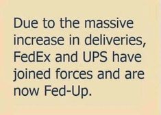 an ad for fed - up with the caption due to the massive increase in deliveries, fedex and ups have joined forces and are now fed - up