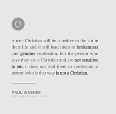 a quote from paul washer that says, a true christian will be sent to the sin in their life and it will lead them to brokenness