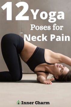 a woman doing yoga poses for neck pain with the title 12 yoga poses for neck pain