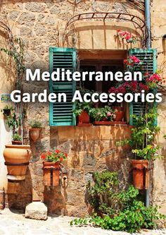 the words mediterranean garden accessories are displayed in front of an old building with green shutters