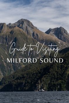 the words guide to visiting milfordsound on top of a lake with mountains in the background