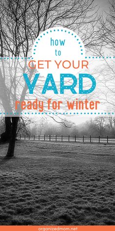 a black and white photo with the words how to get your yard ready for winter