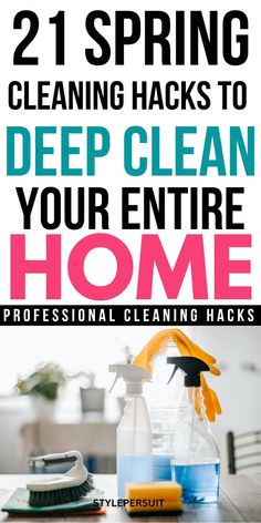 cleaning supplies sitting on top of a table with the words 21 spring cleaning hacks to deep clean your entire home