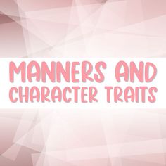 a pink and white background with the words manners and character traits written on it