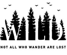 a black and white sign that says wild not all who wander are lost in the woods