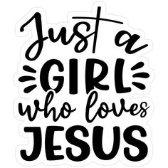 a sticker with the words just a girl who loves jesus in black and white