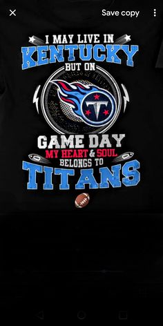 a t - shirt that says i may live in kentucky but on game day my heart belongs to titans