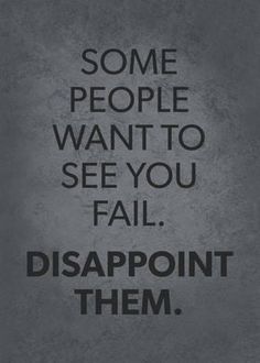 some people want to see you fail disapponit them quote on grey background