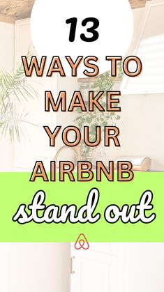 the words 13 ways to make your air bnb stand out in front of an image of