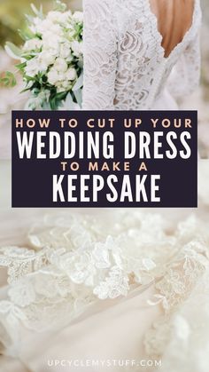 the back of a wedding dress that says how to cut up your wedding dress to make a keepsake