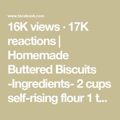 the text reads 16k views 17k reactions homemade buttered biscuits ingredients 2 cups self - rising flour