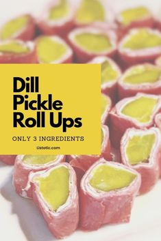 the words dill pickle roll ups only 3 ingredients are in black and yellow