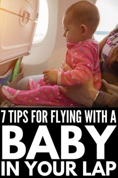 a baby sitting on an airplane seat with the words 7 tips for flying with a baby in your lap