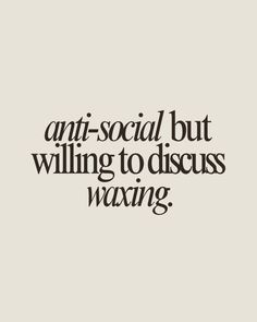 anti-social but willing to discuss waxing. waxing, wax technician, waxing quote, esthetician, esthetician quote Waxing Content, Wax Suite, Waxing Memes, Wax Technician, Esthetician Studio, Female Waxing, Waxing Business, Esthetician Humor, Wax Specialist