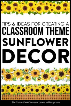 sunflower decor with the words tips and ideas for creating a classroom theme