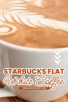 starbucks's flat white coffee in a cup with the words starbucks's flat white coffee