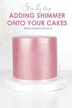 a pink cake with the words, step by step adding shimer onto your cakes