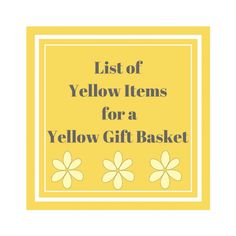 a yellow gift basket with the words list of yellow items for a yellow gift basket