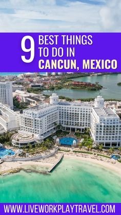 the beach and hotels in cancun, mexico with text overlay that reads 9 best things to do in cancun, mexico