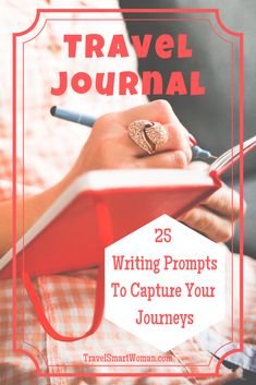 a woman writing on a notebook with the title travel journal 25 writing prompts to capture your journey