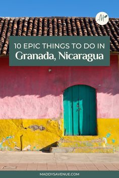 a pink and yellow building with the words 10 epic things to do in granada, nicaragua