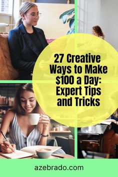 the words 27 creative ways to make $ 100 a day expert tips and tricks are shown