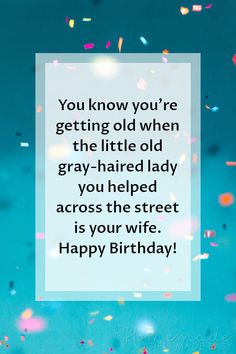 a birthday card with confetti on it and the words you know you're getting old when the little old gray - haired lady