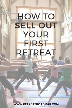 a group of people doing yoga with the words how to sell out your first retreat