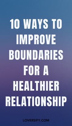 the words 10 ways to improve boundariess for a healthier relationship on a blue background