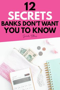 a calculator, money and notebook with the title 12 secrets banks don't want you to know