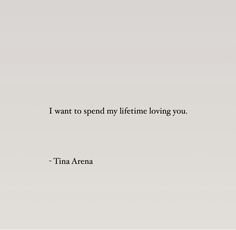 an image of the quote i want to spend my life loving you by tia arena