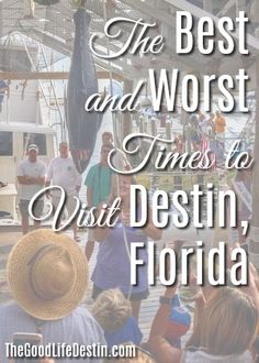 people are standing in front of a boat with the words, the best and worst times to visit destin, florida