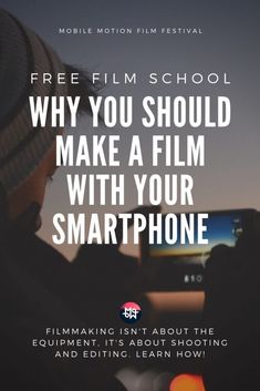 a person holding a cell phone with the text free film school why you should make a film with your smartphone