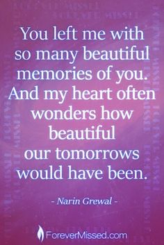 a purple sign with the words you left me with so many beautiful memories of you and my heart often wonders how our tomorrows would have been