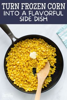 corn is being cooked in a skillet with butter on top and the words turn frozen corn into a flavorful side dish