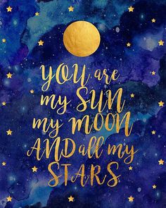 a painting with the words you are my sun, my moon and all my stars