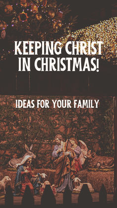 a nativity scene with the words keeping christ in christmas ideas for your family on it