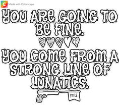 the quote you are going to be fine if you come from a strong line of love