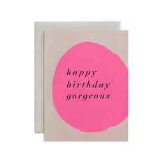 a birthday card with the words happy birthday gorgeous on it in black and pink ink