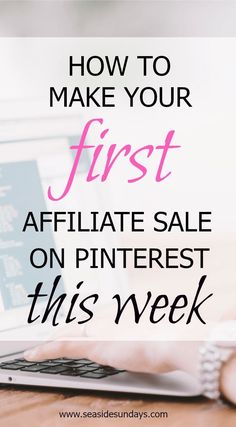 a person typing on a laptop with the text how to make your first affilate sale on pinterest this week