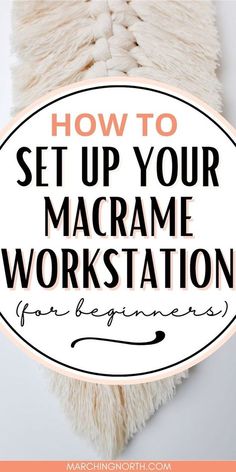 how to set up your macrame workstation for beginners with text overlay