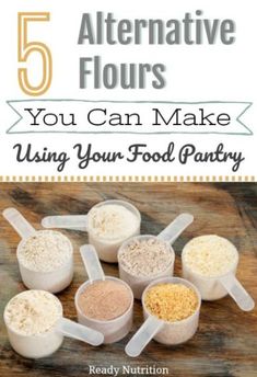 five different types of food in measuring cups with the title 5 alternative flours you can make using your food pantry