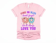 Pink or blue, donut you know we'll always love you? This funny gender reveal t-shirt is the perfect outfit to wear to a gender reveal party! The design features a blue and pink donut with a funny saying, along with pink and blue sprinkles in the background! Get one for every family member, or personalize the shirt with your own message from Mommy, Daddy, Auntie, Uncle, Grandma, Grandpa, a cousin, or best friend! Find more unique gender reveal and pregnancy reveal t-shirts in our store here: http Family Gender Reveal, Blue Sprinkles, Baby Cinderella, Gender Reveal Unique, We Always Love You, Blue Donuts, Mommy Loves You, New Shirt Design, Gender Reveal Shirts