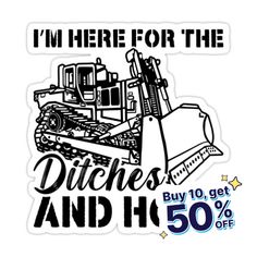 a sticker that says, i'm here for the ditchers and h