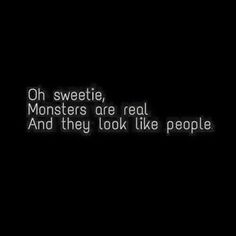 a black and white photo with the words, oh sweetie monsters are real and they look like people