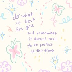 the words do what is best for you and remember it doesn't need to be perfect all the time