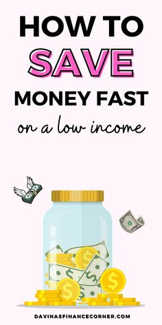 a jar filled with money and the words how to save money fast on a low income